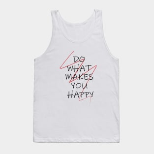 DO WHAT MAKES YOU HAPPY Tank Top